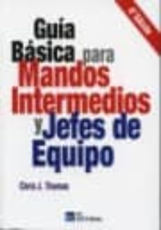 guia basica para mandos intermedios y jefes de equipo (4ª ed)-9788492735389