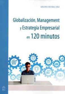 globalizacion, management y estrategia empresarial en 120 minutos-9788492754489
