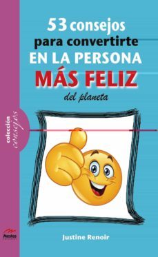 53 consejos para convertirte en la persona mas feliz del planeta-justine renoir-9788492892389