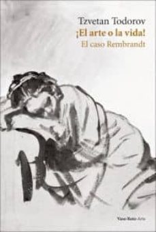 ¡el arte o la vida!: el caso rembrandt-tzvetan todorov-9788493642389