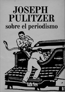 sobre el periodismo-joseph pulitzer-9788493793289