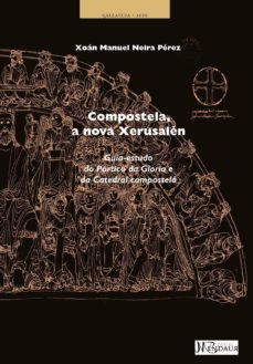 compostela, a nova xerusalen: guia-estudo do portico da gloria e catedral compostela-xoan manuel neira perez-9788493894689