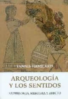 arqueologia y los sentidos: experiencia, memoria y afecto-yannis hamilakis-9788494211089