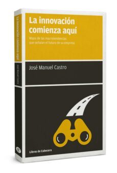 la innovacion comienza aqui-jose manuel castro perez-9788494374289