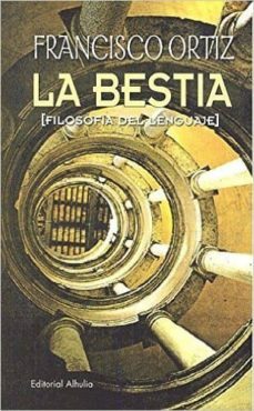 la bestia (filosofia del lenguaje)-francisco ortiz cabeza-9788494531989