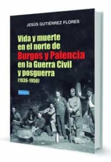vida y muerte en el norte de burgos y palencia en la guerra civil y posguerra (1-jesus gutierrez flores-9788494640889