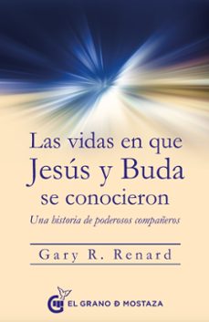 las vidas en que jesus y buda se conocieron: una historia de poderosos compañeros-gary r. renard-9788494679889