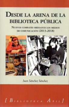 desde la arena de la biblioteca publica: nuevos combates mediante los medios de comunicacion (2013-2018)-9788494807589