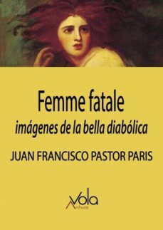 femme fatale: imagenes de la bella diabolica-juan francisco pastor paris-9788494948589