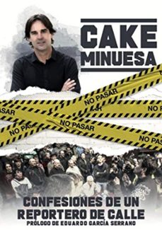 cake minuesa: confesiones de un reportero de calle-cake minuesa-9788494989889