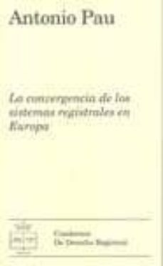 la convergencia de los sistemas registrales en europa-antonio pau pedron-9788495240989