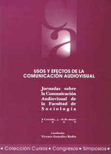 usos y efectos de la comunicacion audiovisual: jornadas sobre la comunicacion audiovisual de la facultad de sociologia (a coruña, 3-18 mayo1999)-vicente gonzalez radio-9788495322289