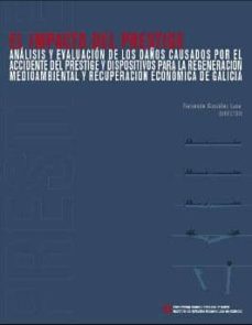 el impacto del prestige: analisis y evalucion de los daños causad os por el accidente del prestige y dispositivos para la regeneracion medioambiental y recuperacion economica de galicia-fernando gonzalez laxe-9788495892089