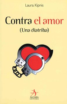 contra el amor (una diatriba)-laura kipnis-9788496107489