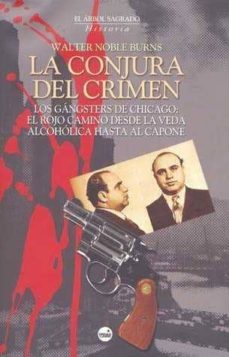 la conjura del crimen: los gansgsters de chicago: el rojo camino desde de la veda alcoholica hasta al capone-9788496129689