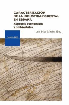 caracterizacion de la industria forestal en españa: aspectos econ omicos y ambientales-9788496515789