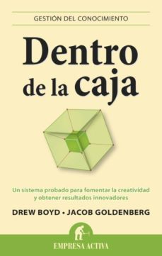 dentro de la caja: un sistema probado para fomentar la creativida d para fomentar la creatividad y obtener resulta-drew boyd-jacob goldenberg-9788496627789
