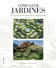 como leer jardines: una guia para entender los jardines-lorraine harrison-juliet nicolson-9788496669789