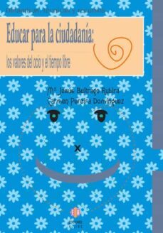 educar para la ciudadania: los valores del ocio y el tiempo libre-carmen pereira dominguez-maria jesus buitrago rubira-9788497003889