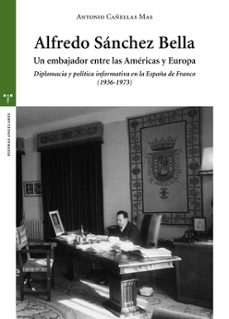 alfredo sanchez bella, un embajador entre las americas y europa-antonio canellas mas-9788497048989