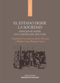 el estado desde la sociedad: espacios de poder en la españa del siglo xix-salvador calatayud-jesus millan-9788497174589