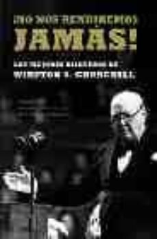 ¡no nos rendiremos jamas!: los mejores discursos de winston s. ch urchill-9788497342889