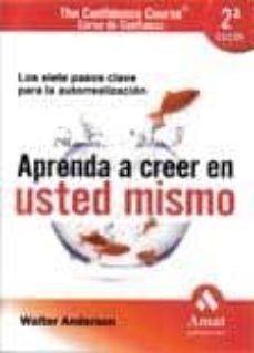 aprenda a creer en usted mismo: curso de confianza (2ª ed.)-walter anderson-9788497352789