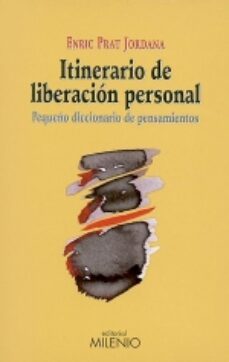 itinerario de la liberacion personal: pequeño diccionario de pens amientos-9788497430289