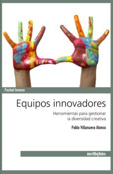 equipos innovadores: herramientas para gestionar la diversidad cr eativa-pablo villanueva alonso-9788497455589