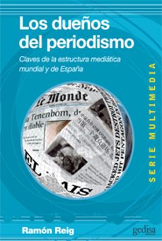 los dueños del periodismo: claves de la estructura mediatica mund ial y de españa-ramon reig-9788497846189