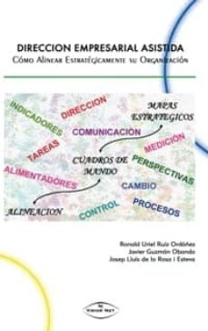 direccion empresarial asistida: como alinear estrategicamente su organizacion-ronald ruiz ordonez-javier guzman obando-9788498217889