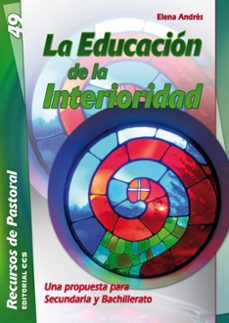 la educacion de la interioridad. secundaria y bachillerato-elena andres-9788498423389