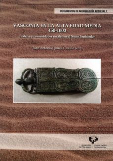 vasconia en la alta edad media 450-1000: poderes y comunidades ru rales en enorte peninsular-juan antonio quiros castillo-9788498605389