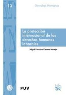 la proteccion internacional de los derechos humanos laborales-m.francisco canessa montejo-9788498761689