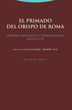 el primado del obispo de roma: origenes historicos y consolidacion (siglos iv-vi)-9788498798289