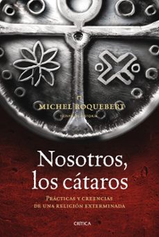 nosotros, los cataros: practicas y creencias de una religion exte rminada-9788498920789