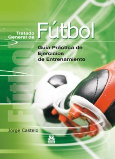 tratado general de futbol. guia practica de ejercicios de entrenamiento (ebook)-jorge castelo-9788499108889