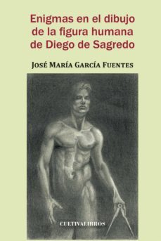 enigmas en el dibujo de la figura humana de diego de sagredo-jose maria garcia fuentes-9788499238289