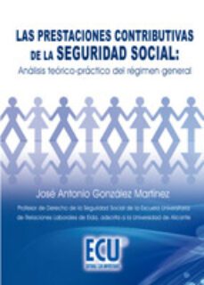 las prestaciones contributivas de la seguridad social: analisis teorico-practico del regimen general (ebook)-jose antonio martinez gonzalez-9788499480589
