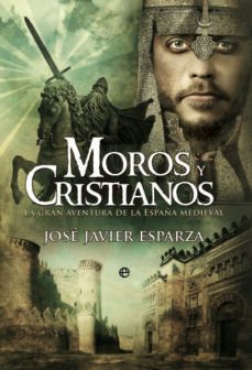 moros y cristianos: la gran aventura de la españa medieval-jose javier esparza-9788499702889