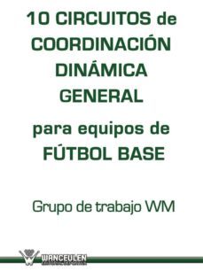 10 circuitos de coordinación dinámica general para equipos de fútbol base (ebook)-jose francisco wanceulen moreno-antonio wanceulen moreno-9788499933689