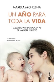 un año para toda la vida: el secreto mundo emocional de la madre y su bebe-9788499983189