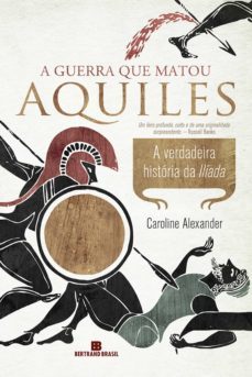 a guerra que matou aquiles (ebook)-caroline alexander-9788528619089