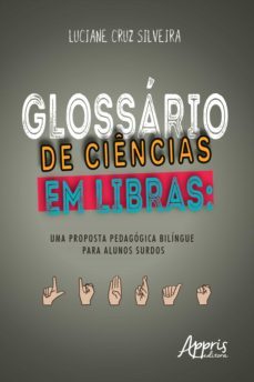 glossário de ciências em libras: uma proposta pedagógica bilíngue para alunos surdos (ebook)-luciane cruz silveira-9788547321789