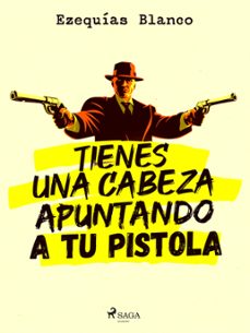 tienes una cabeza apuntando a tu pistola (ebook)-ezequias blanco-9788728374689
