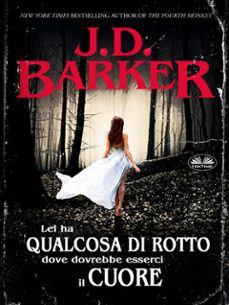 lei ha qualcosa di rotto dove dovrebbe esserci il cuore (ebook)-j.d. barker-9788835472889