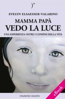 mamma papa vedo la luce - una esperienza oltre i confini della vita (ebook)-9788862156189