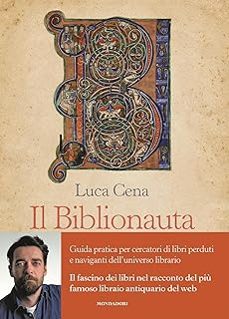biblionauta. guida pratica per cercatori di libri perduti e naviganti dell universo librario-luca cena-9788891842589