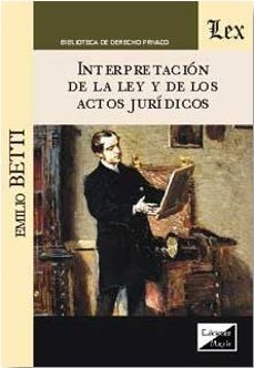 interpretacion de la ley y de los actos juridicos-emilio betti-9789563921489