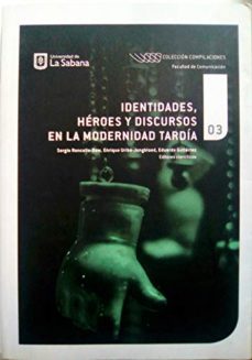identidades heroes y discursos en la modernidad tardia-sergio y otros roncallo-9789581203789